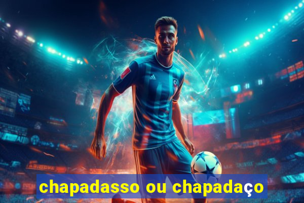 chapadasso ou chapadaço